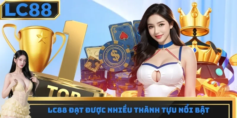 LC88 đạt được nhiều thành tựu nổi bật